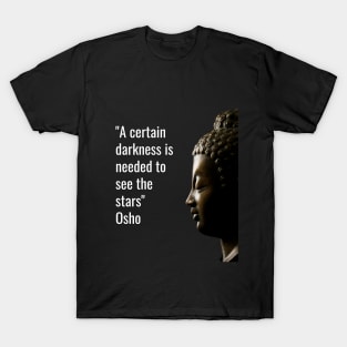 Osho Quotes for Life. A certain darkness is needed to see the stars. T-Shirt